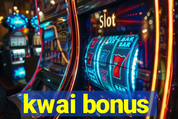 kwai bonus